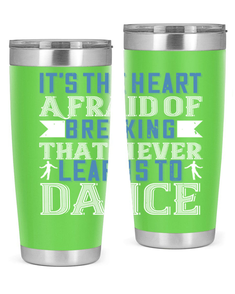 It’s the heart afraid of breaking that never learns to dance 21#- dance- Tumbler