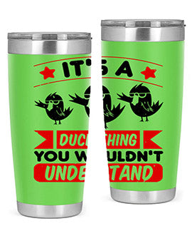 Its a Duck Thing You Wouldnt Understand Style 35#- duck- Tumbler