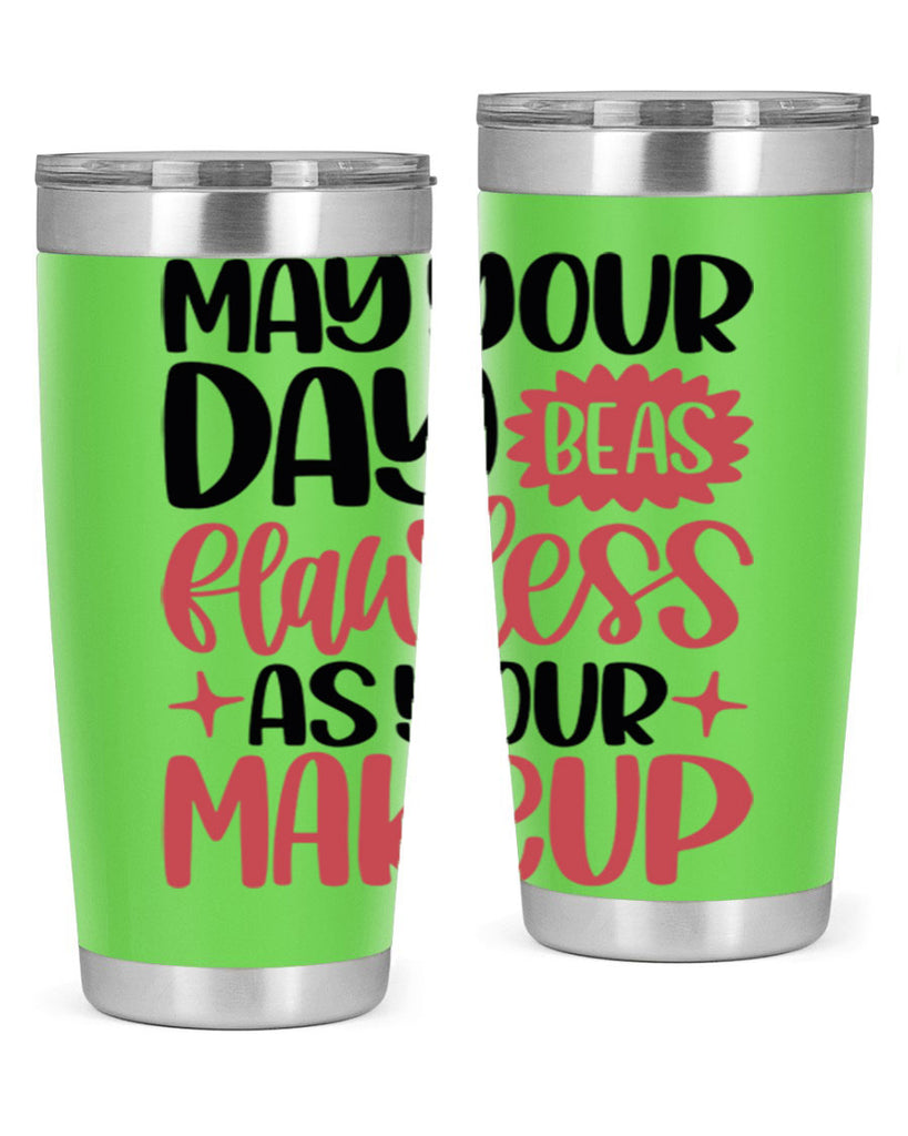 May Your Day Be As Flawless As Your Makeup Style 37#- make up- Tumbler