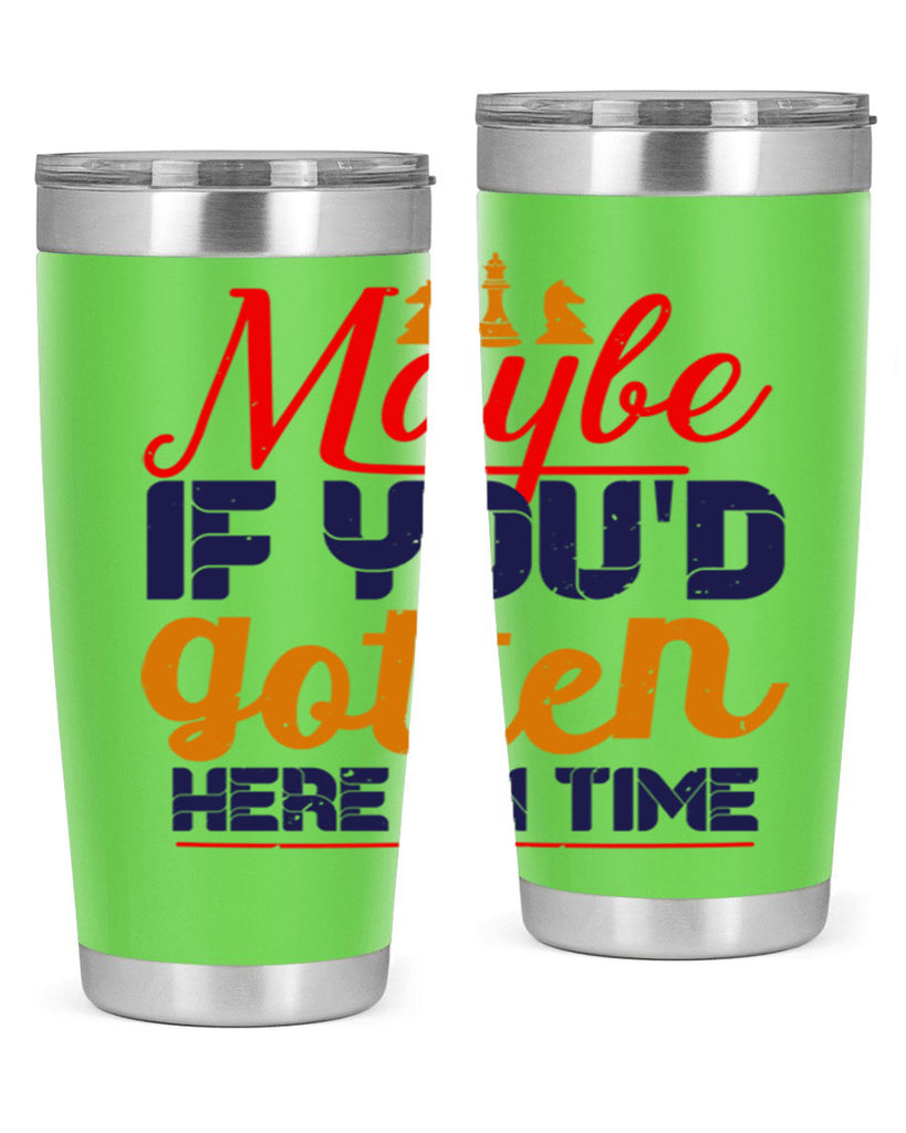 Maybe if youd gotten here on time 24#- chess- Tumbler