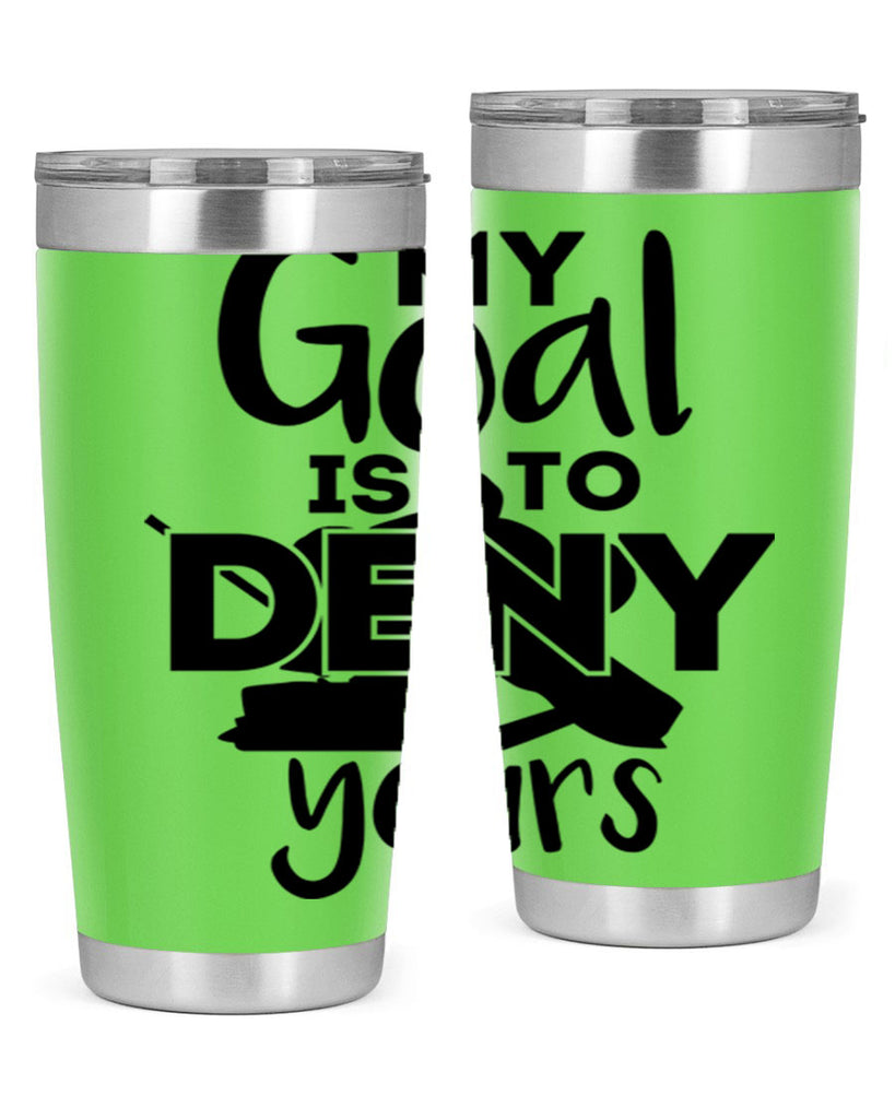 My goal is to deny yours 645#- hockey- Tumbler