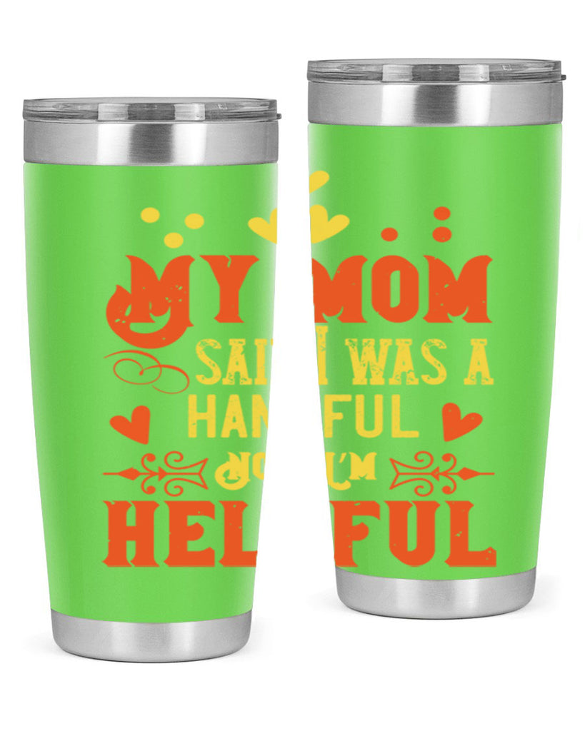 My mom said I was a handful Now I’m helpful Style 25#- baby- Tumbler