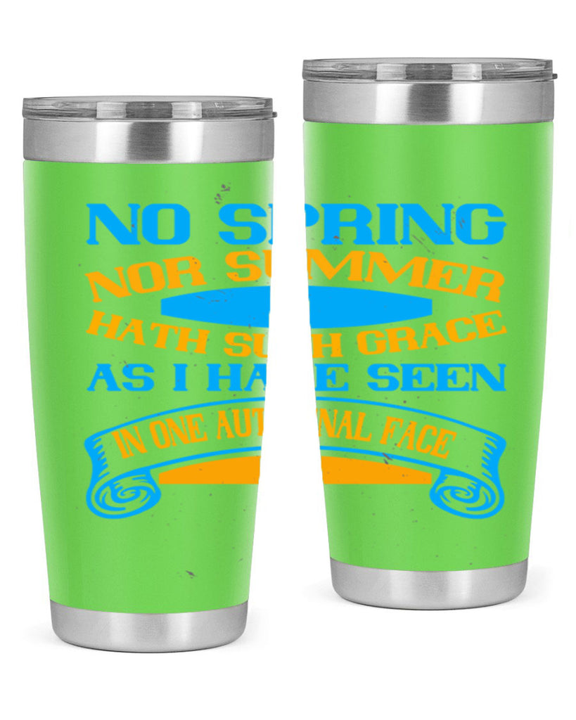 No spring nor summer hath such grace As I have seen in one autumnal face 55#- grandma - nana- Tumbler