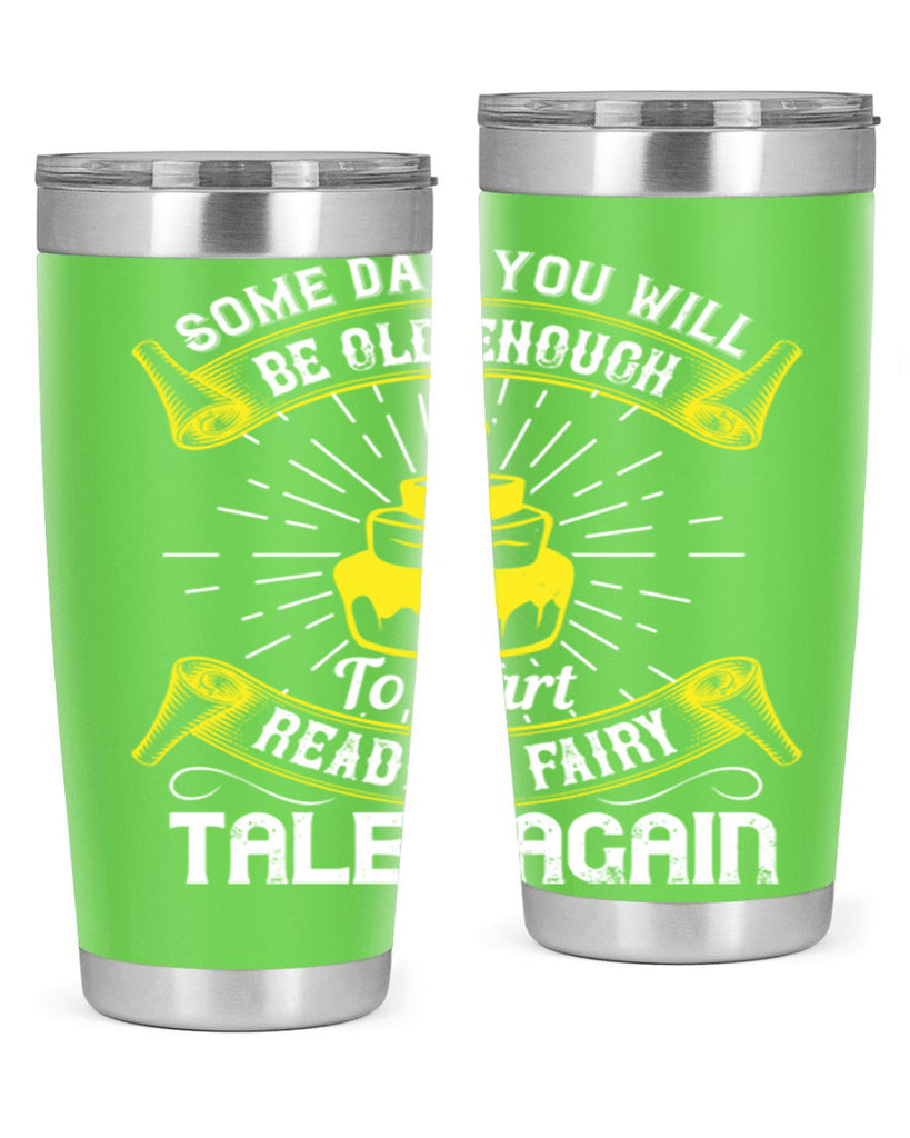 Some day you will be old enough to start reading fairy tales again Style 43#- birthday- tumbler