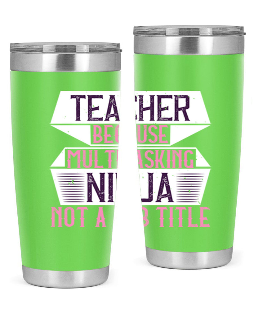 Teacher Because Multitasking Ninja Not A Job Title Style 16#- teacher- tumbler