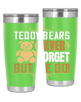 Teddy Bears never forget, but we do! 29#- Bears- Tumbler