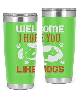 Welcome I Hope You Like Dogs Style 143#- dog- Tumbler