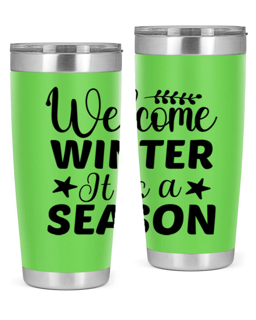 Welcome Winter It is a Season471#- winter- Tumbler