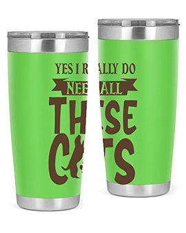 Yes I Really Do Need All These Cats Style 25#- cat- Tumbler