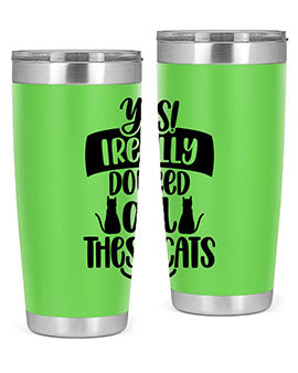 Yes I Really Do Need Style 109#- cat- Tumbler