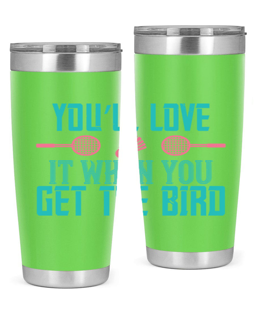 You’ll love it when you get the bird 1733#- badminton- Tumbler