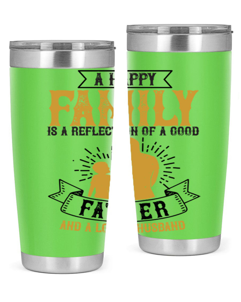 a happy family is a reflection of a good father and a loving husband 200#- fathers day- Tumbler