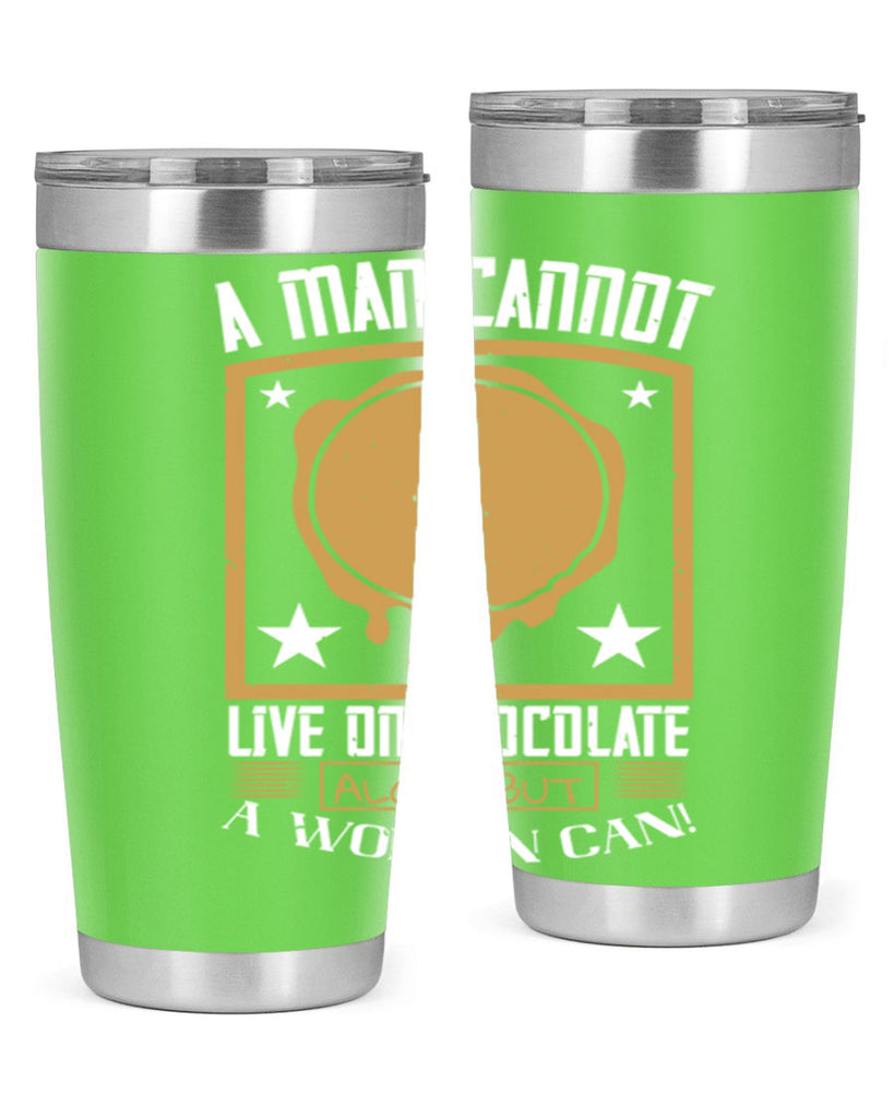 a man cannot live on chocolate alonebut a woman can 39#- chocolate- Tumbler