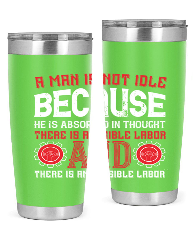 a man is not idle because he is absorbed in thought there is a visible labor invisible labor 48#- labor day- Tumbler
