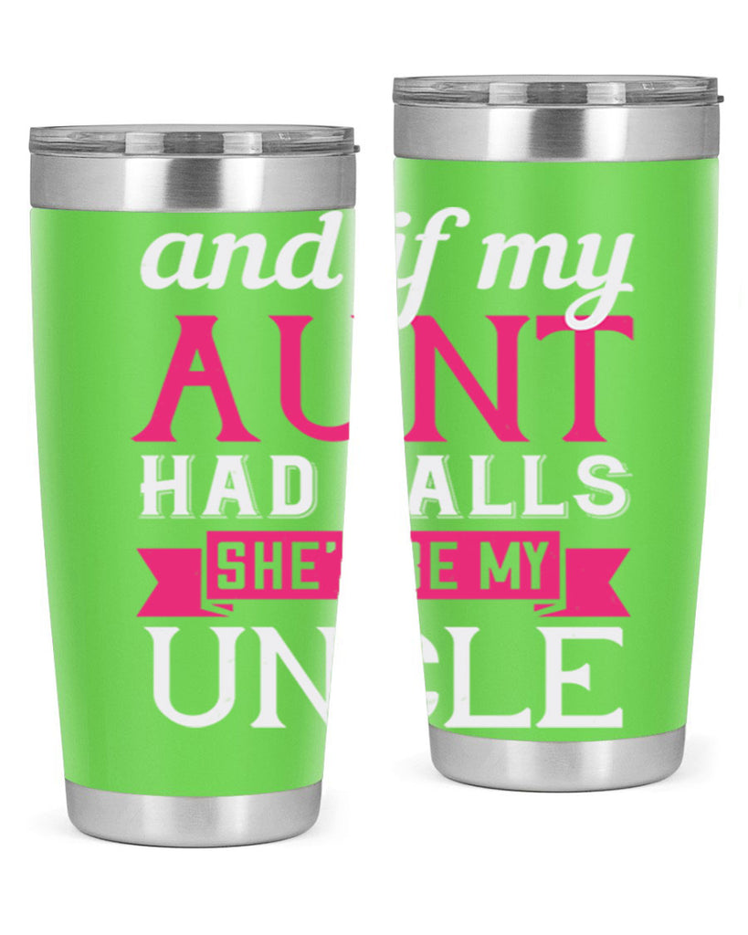 and if my aunt had balls she’d be my uncle Style 71#- aunt- Tumbler