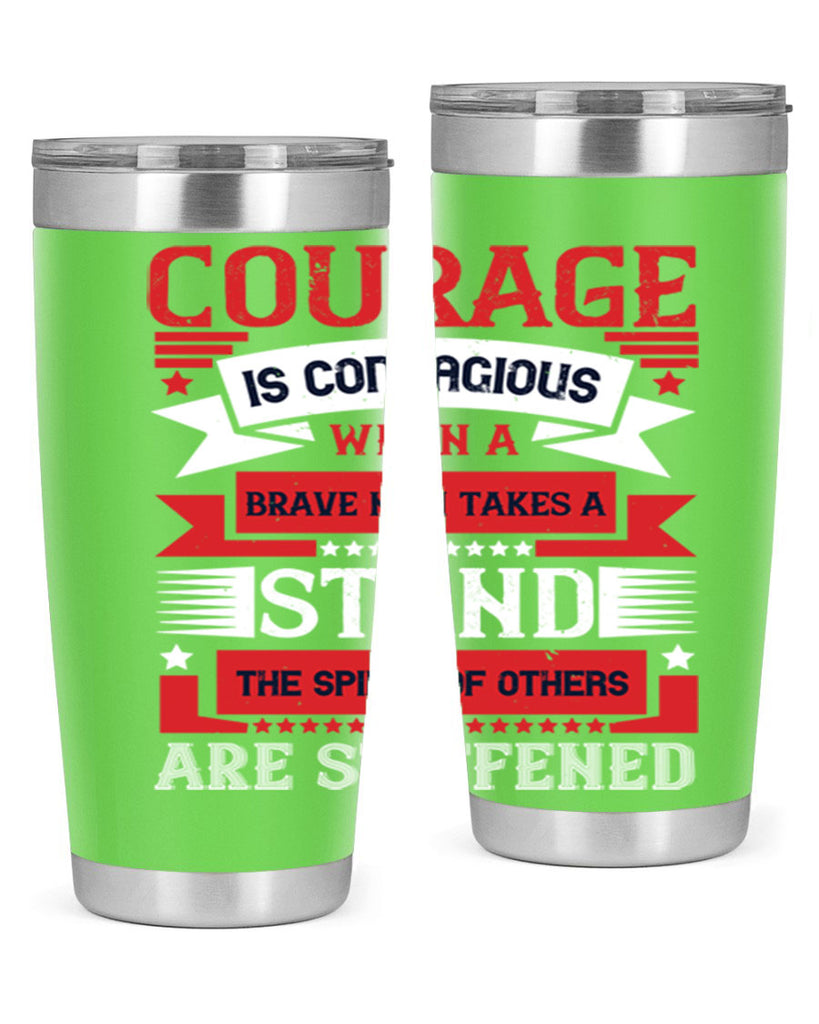 courage is contagious when a brave man takes a stand the spines of others are stiffened 66#- Veterns Day- Tumbler