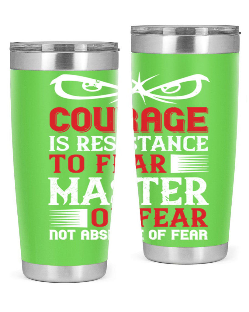 courage is resistance to fear mastery of fear—not absence of fear 64#- Veterns Day- Tumbler