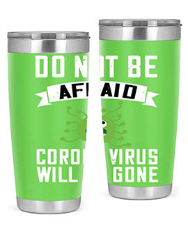 do not be afraid corona virus will be gone Style 56#- corona virus- Tumbler