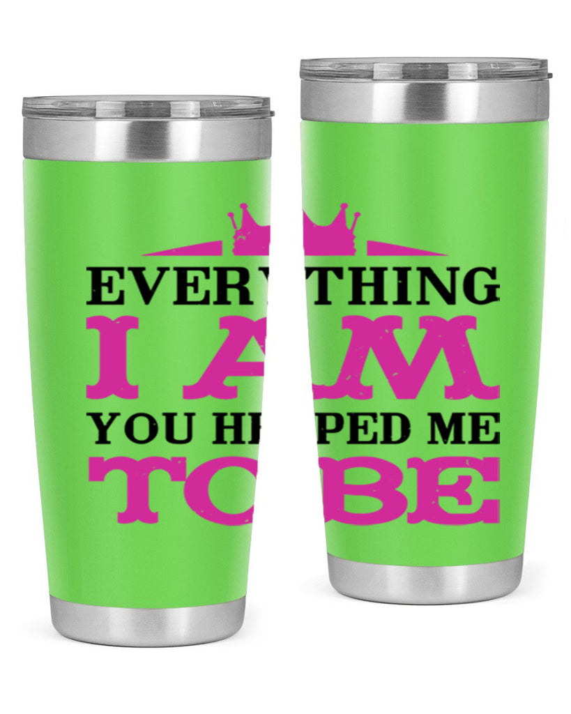 everything i am you helped me to be 85#- mothers day- Tumbler