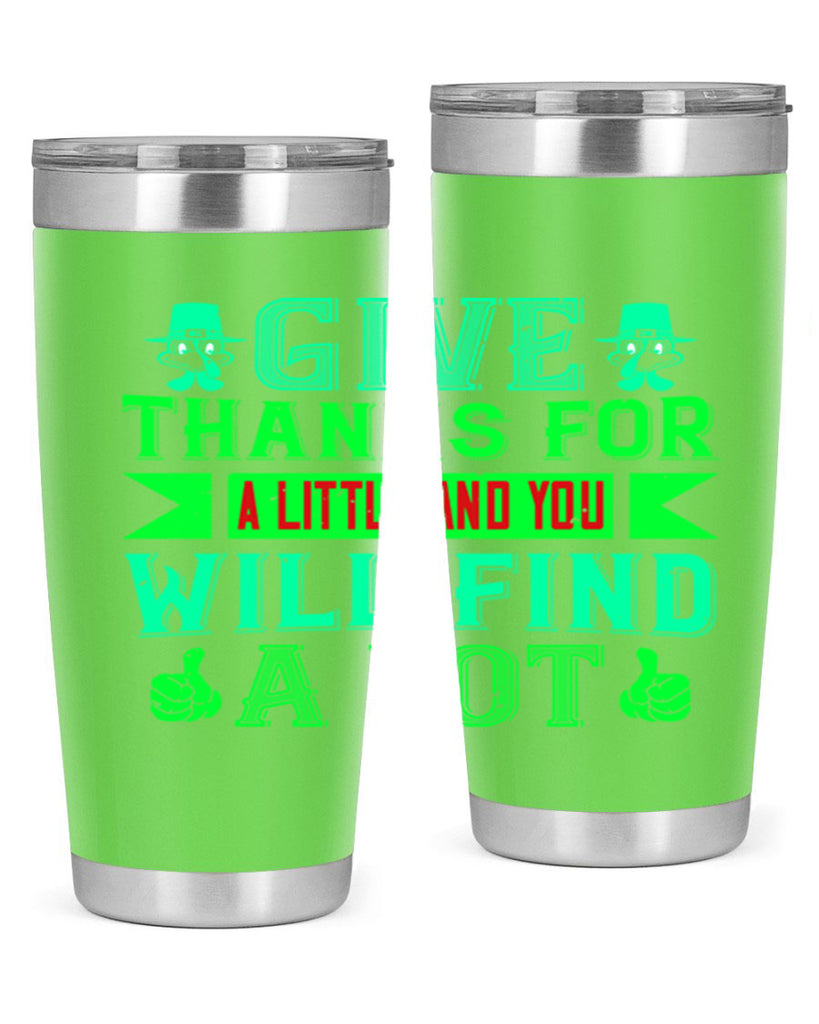 give thanks for a little and you will find a lot 43#- thanksgiving- Tumbler