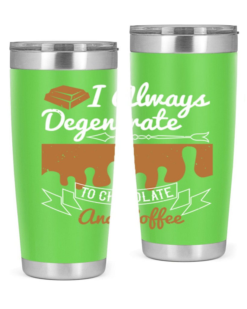 i always degenerate to chocolate and coffee 38#- chocolate- Tumbler