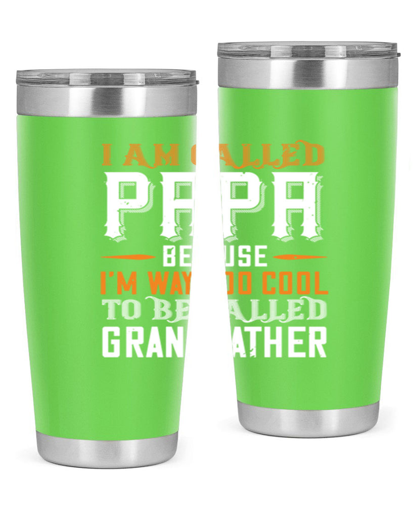 i am called papa because im way to cool 41#- grandpa - papa- Tumbler