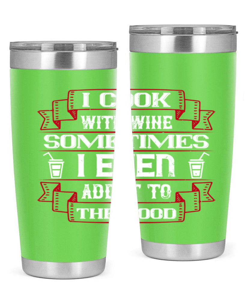 i cook with wine sometimes i even add it to the food 48#- drinking- Tumbler