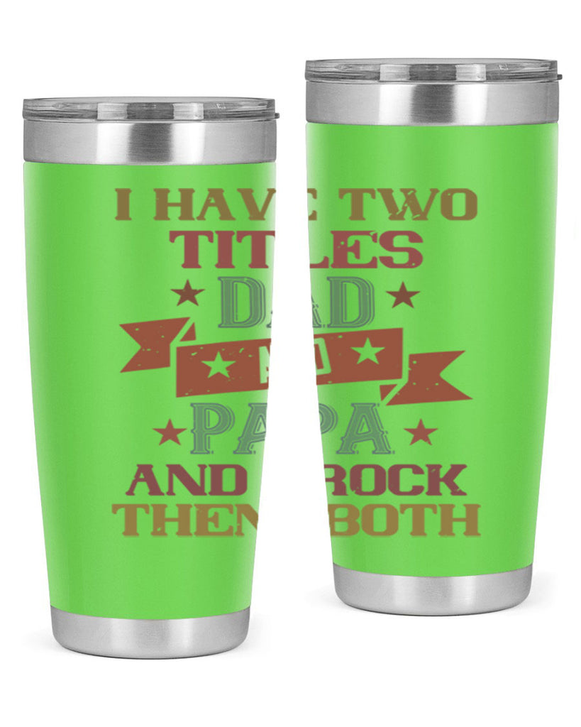 i have two titles dad and papa and i rock 40#- grandpa - papa- Tumbler