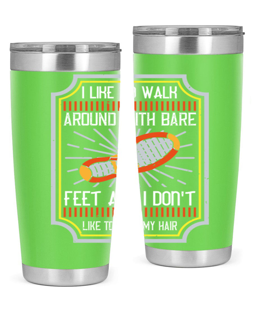 i like to walk around with bare feet and i dont like to comb my hair 67#- walking- Tumbler