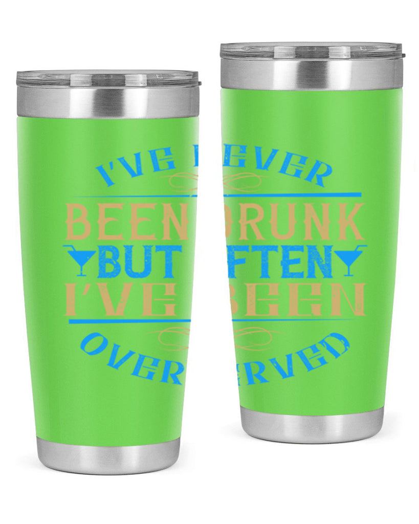 i’ve never been drunk but often i’ve been overserved 35#- drinking- Tumbler