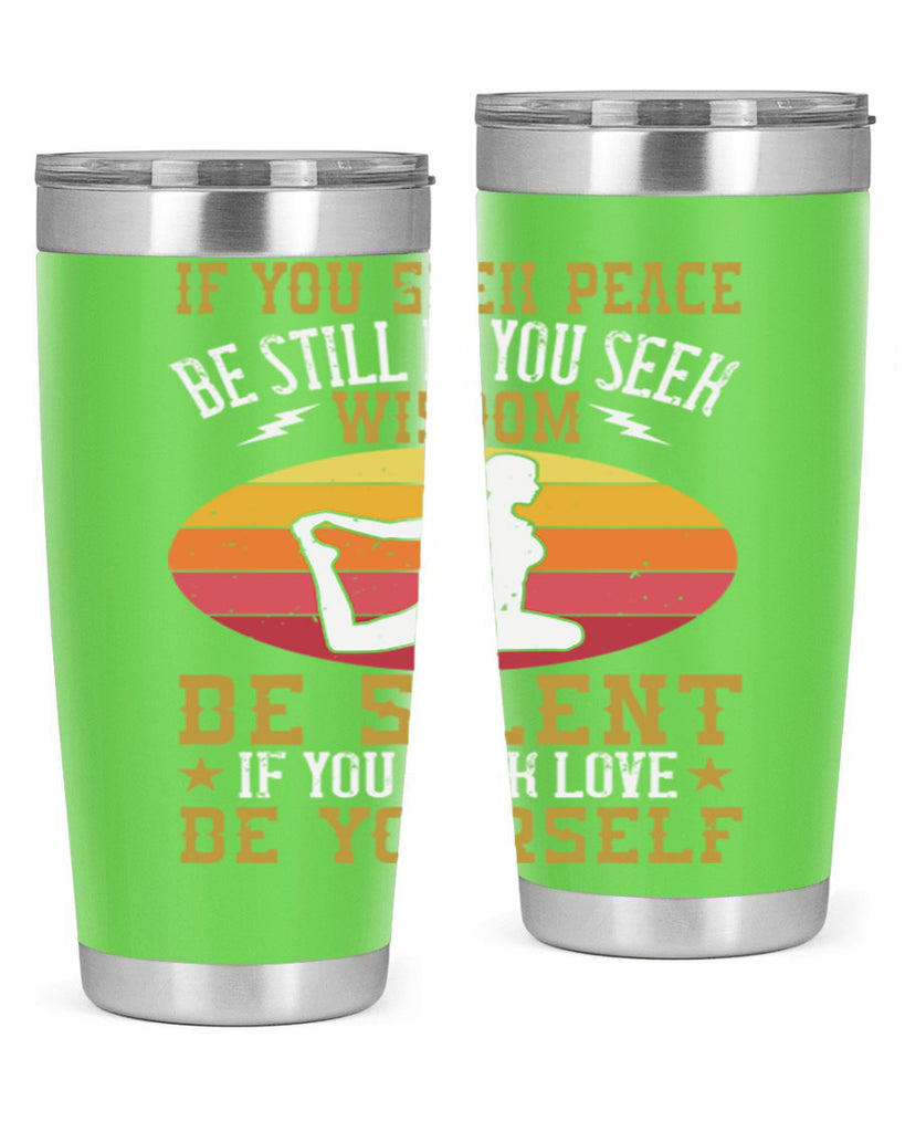 if you seek peace be still if you seek wisdom be silent if you seek love be yourself 86#- yoga- Tumbler