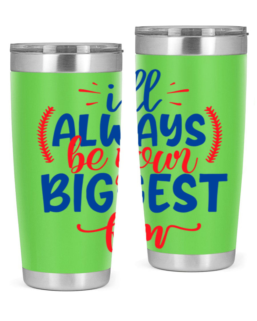 ill always be your biggest fan 2073#- baseball- Tumbler