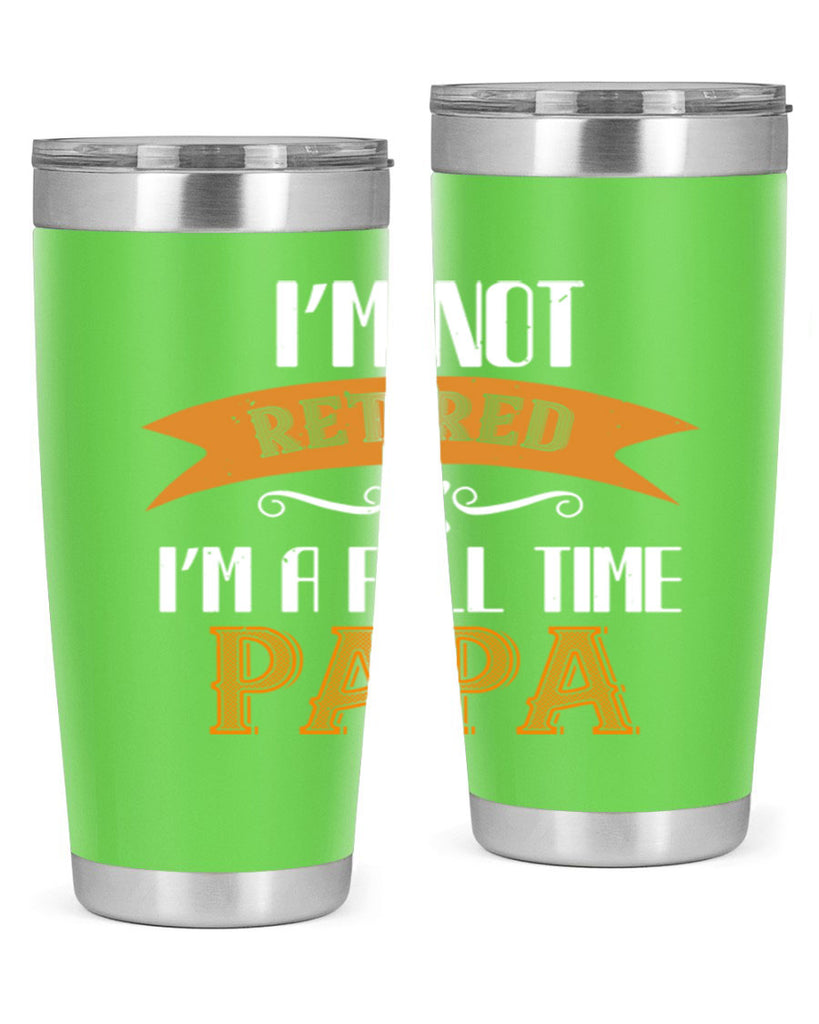 im not retired im a full time 36#- grandpa - papa- Tumbler