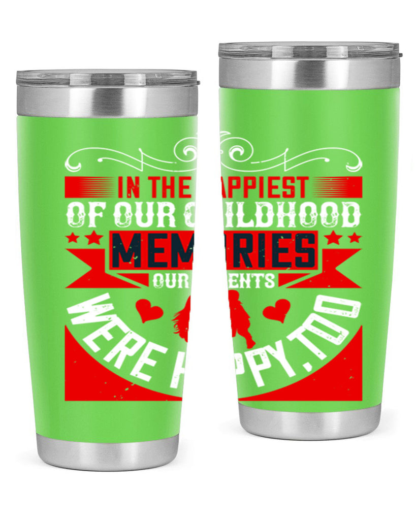 in the happiest of our childhood memories our parents were happy too 45#- Parents Day- Tumbler