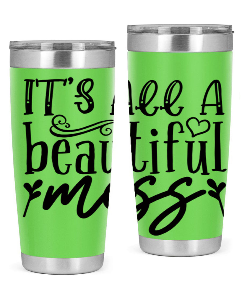 its all a beautiful mess 98#- home- Tumbler
