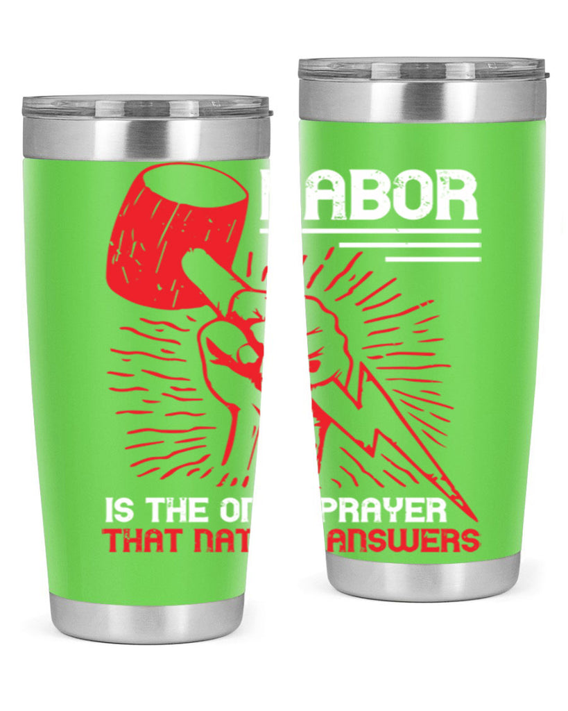 labor is the only prayer that nature answers 30#- labor day- Tumbler