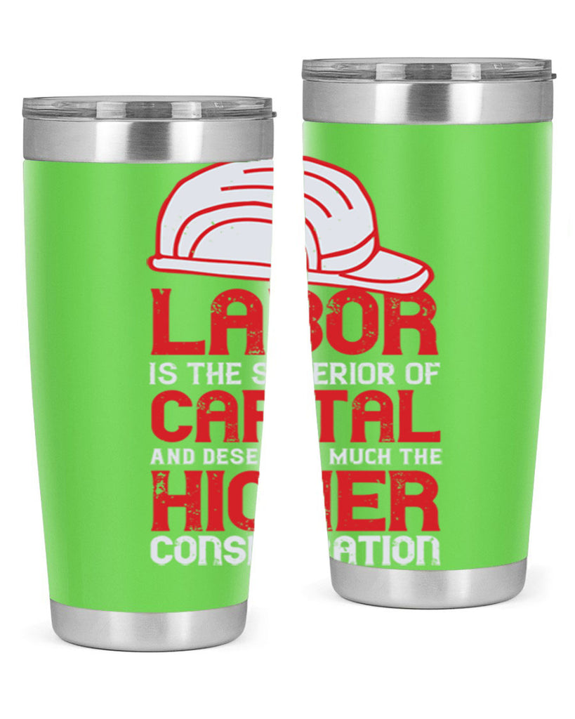 labor is the superior of capital and deserves much the higher consideration 27#- labor day- Tumbler