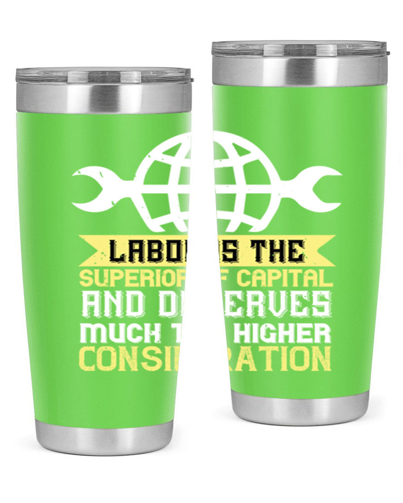 labor is the superior of capital and deserves much the higher consideration 28#- labor day- Tumbler