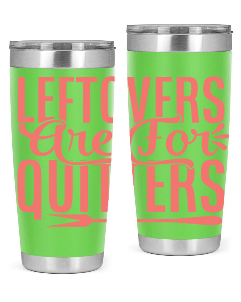 leftovers are for quitters 15#- kitchen- Tumbler