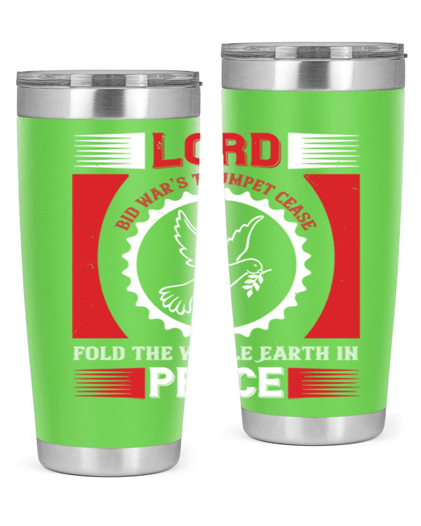 lord bid war’s trumpet cease fold the whole earth in peace 48#- Veterns Day- Tumbler