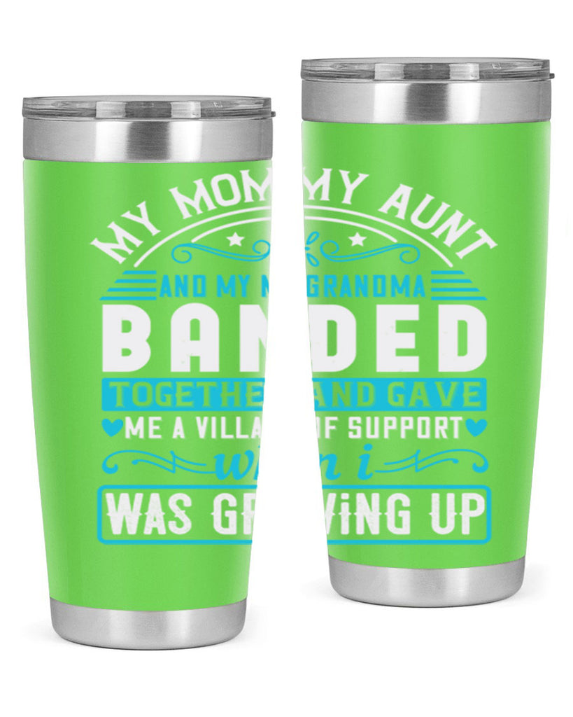 my mommy auntand my my grandma banded together and gave Style 29#- aunt- Tumbler