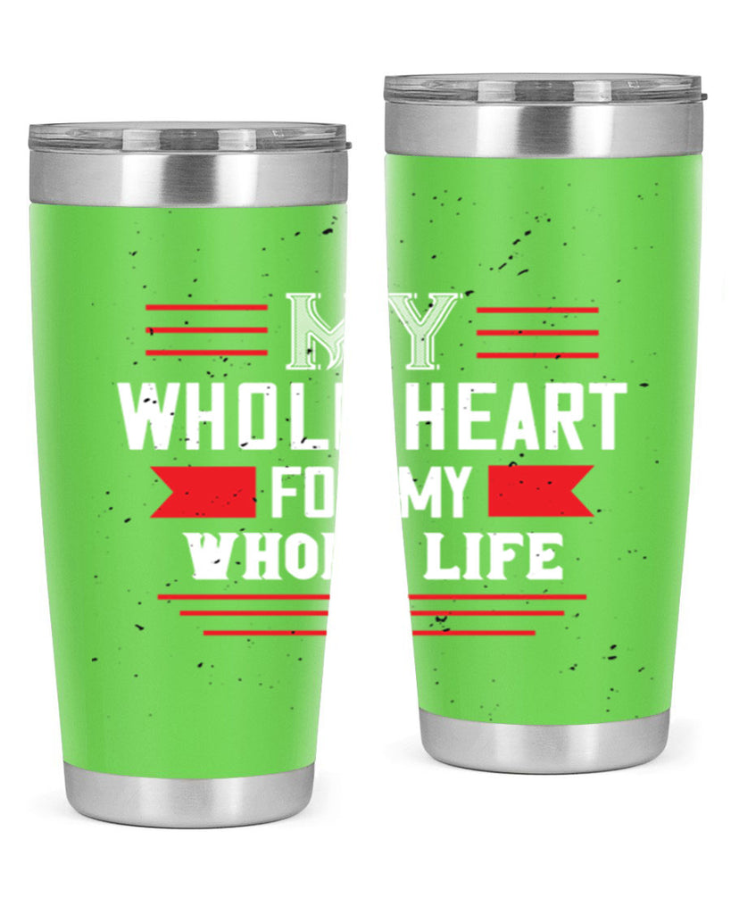 my whole heart for my whole life 33#- valentines day- Tumbler