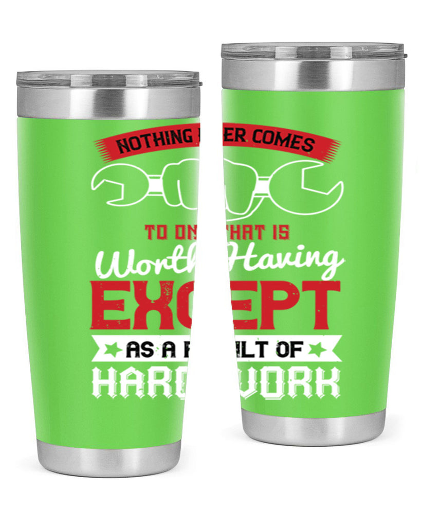 nothing ever comes to one that is worth having except as a result of hard work 23#- labor day- Tumbler