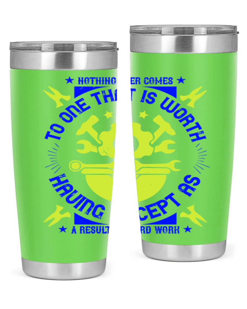 nothing ever comes to one that is worth having except as a result of hard work 3#- labor day- Tumbler