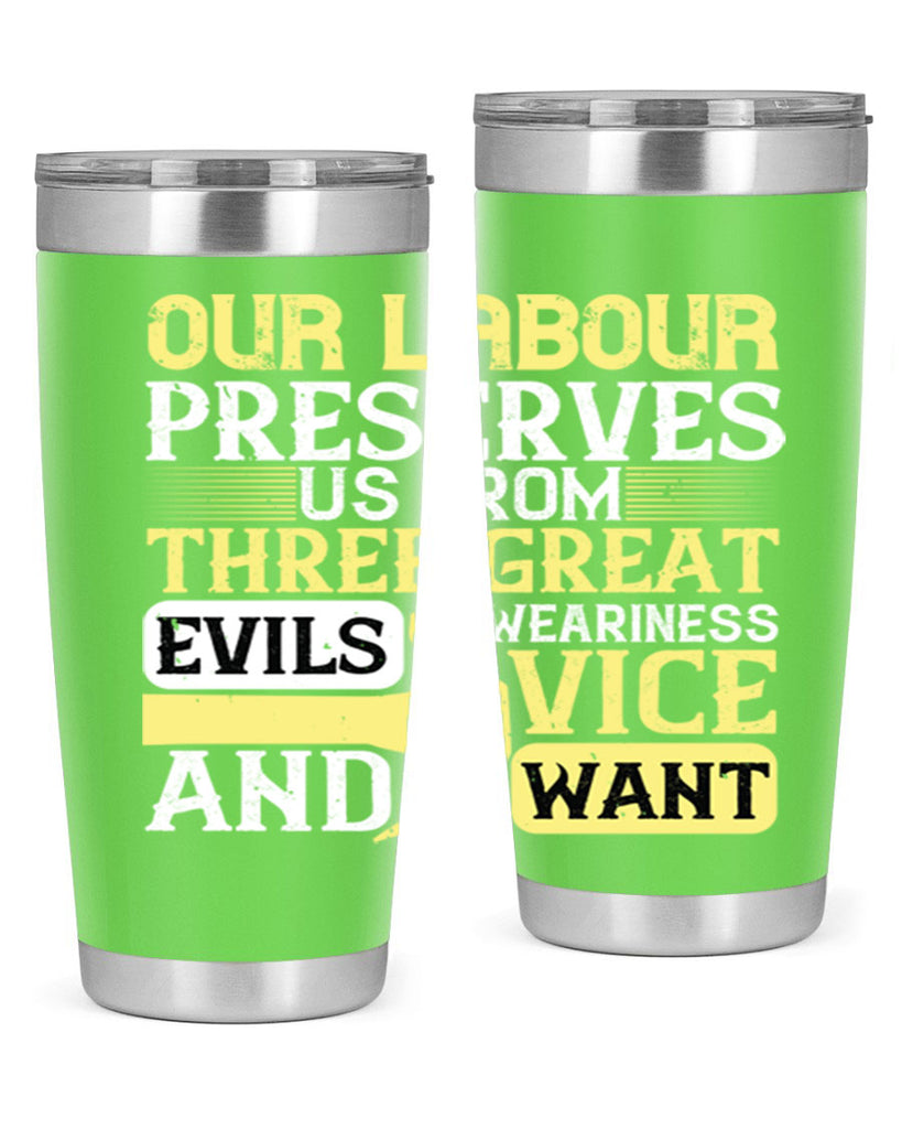 our labour preserves us from three great evils — weariness vice and want 20#- labor day- Tumbler