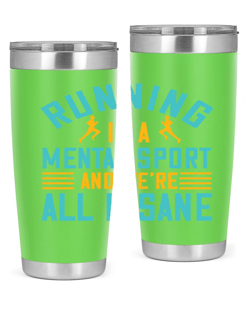 running is a mental sport and we’re all insane 23#- running- Tumbler