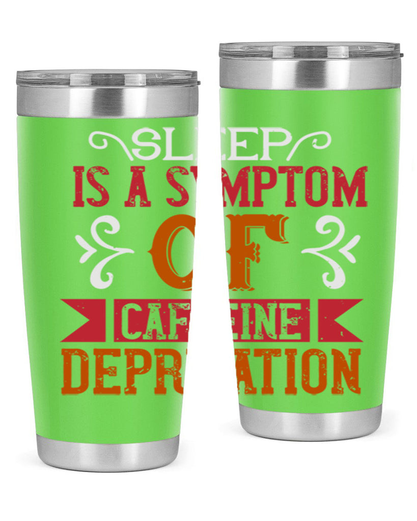 sleep is a symptom of caffeine deprivation 233#- coffee- Tumbler