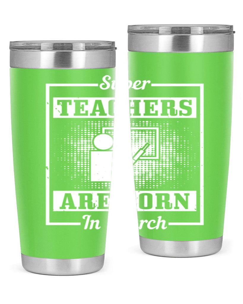 super teachers are born in march Style 34#- birthday- tumbler