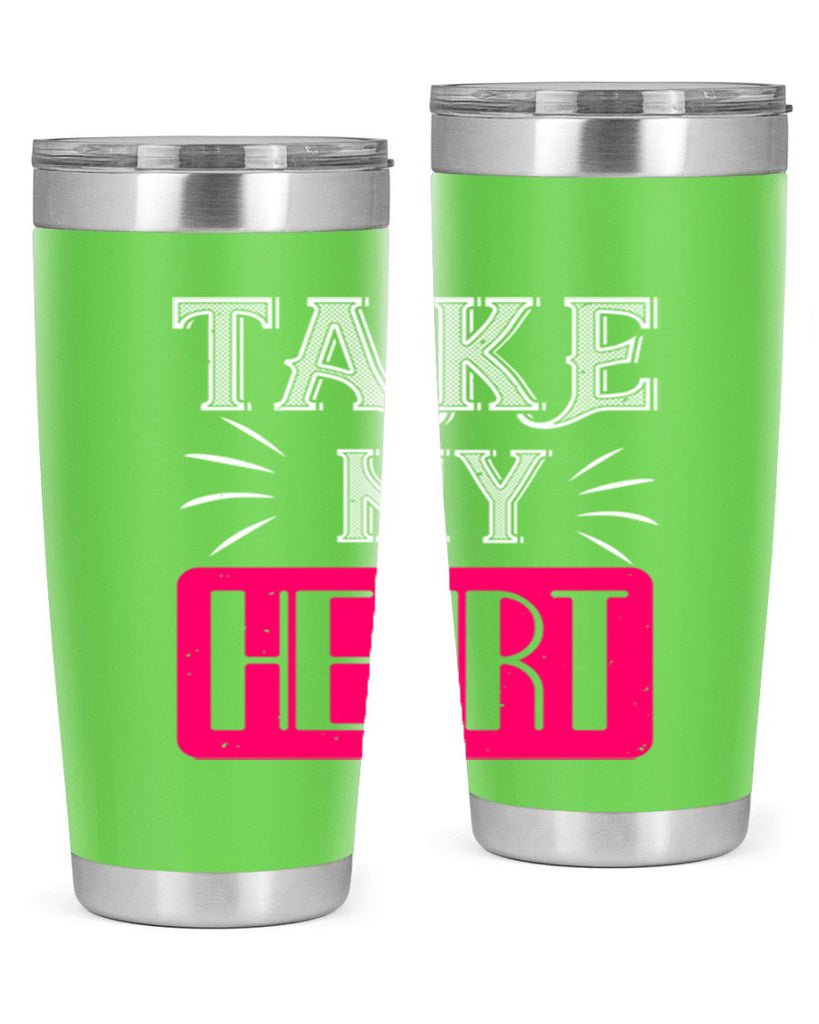 take my heart 8#- valentines day- Tumbler