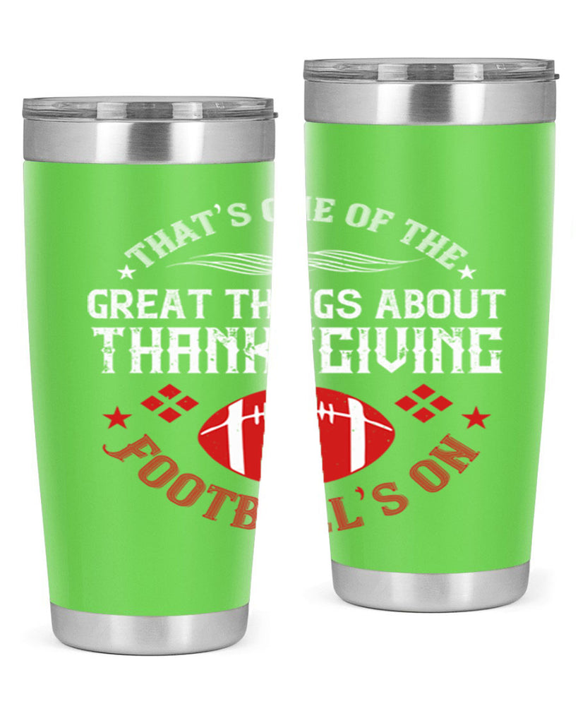 that’s one of the great things about thanksgiving football’s on 5#- thanksgiving- Tumbler